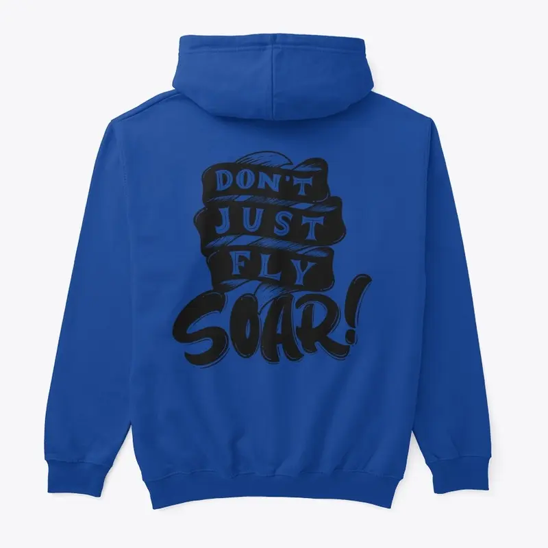 Hoodie Pullover Dont just Fly Soar!